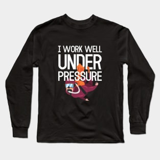 "I work well under pressure" ideal for scuba diver Long Sleeve T-Shirt